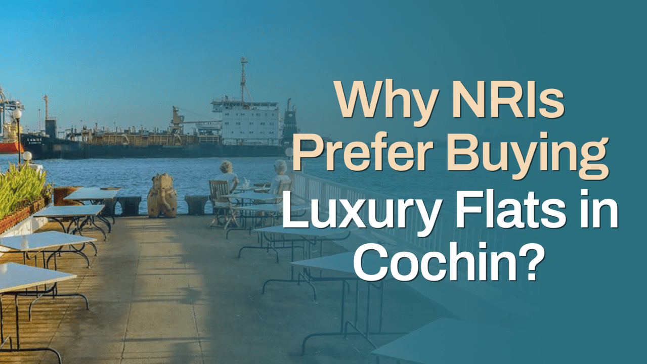 Why NRIs Prefer Buying Luxury Flats in Cochin?